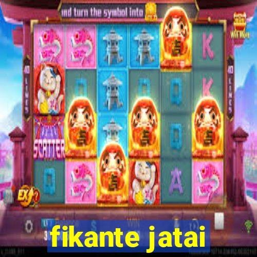 fikante jatai